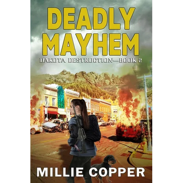 Deadly Mayhem: Dakota Destruction Book 2 America's New Apocalypse