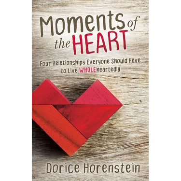 Moments of the Heart: Four Relationships Everyone Should Have to Live Wholeheartedly