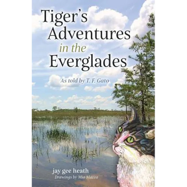 Tiger's Adventures in the Everglades: As told by T. F. Gato