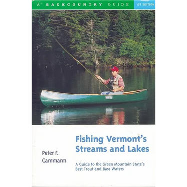 Fishing Vermont's Streams and Lakes: A Guide to the Green Mountain State's Best Trout and Bass Waters