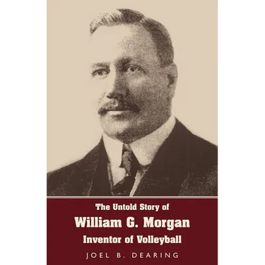 The Untold Story of William G. Morgan, Inventor of Volleyball