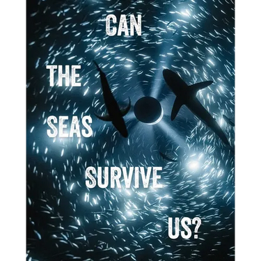 Can the Seas Survive Us?
