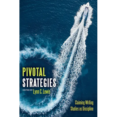 Pivotal Strategies: Claiming Writing Studies as Discipline