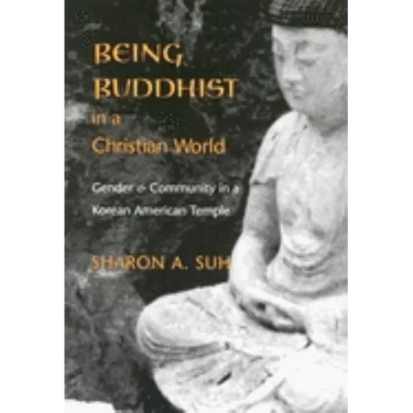 Being Buddhist in a Christian World: Gender and Community in a Korean American Temple