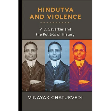 Hindutva and Violence: V. D. Savarkar and the Politics of History