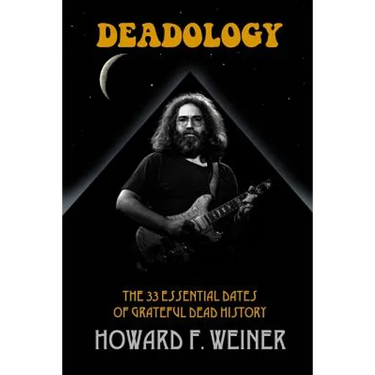 Deadology: The 33 Essential Dates of Grateful Dead History