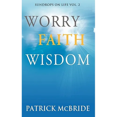 Worry Faith Wisdom [Sundrops on Life: Volume 2)