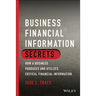 Business Financial Information Secrets: How a Business Produces and Utilizes Critical Financial Information