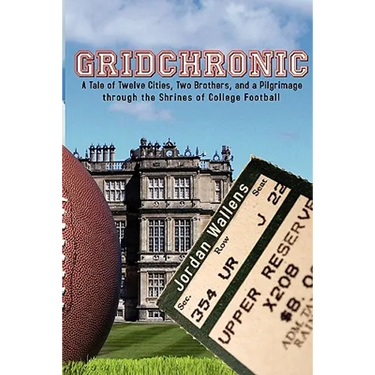 Gridchronic: A Tale of Twelve Cities, Two Brothers, and a Pilgrimage through the Shrines of College Football