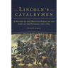 Lincoln's Cavalrymen: A History of the Mounted Forces of the Army of the Potomac, 1861-1865
