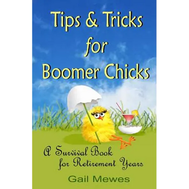 Tips & Tricks For Boomer Chicks: A Survival Book For Retirement Years