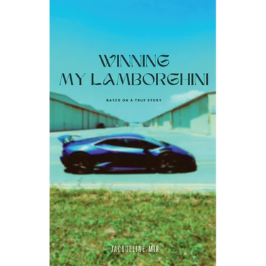 Winning My Lamborghini: Based On A True Story