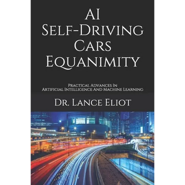 AI Self-Driving Cars Equanimity: Practical Advances In Artificial Intelligence And Machine Learning