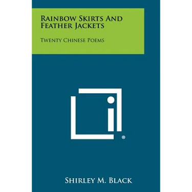 Rainbow Skirts And Feather Jackets: Twenty Chinese Poems