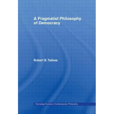 A Pragmatist Philosophy of Democracy
