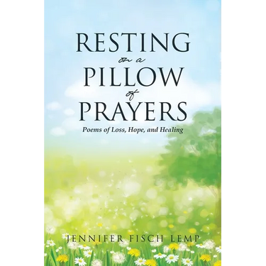 Resting on a Pillow of Prayers; Poems of Loss, Hope, and Healing