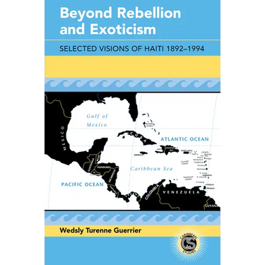 Beyond Rebellion and Exoticism: Selected Visions of Haiti 1892-1994