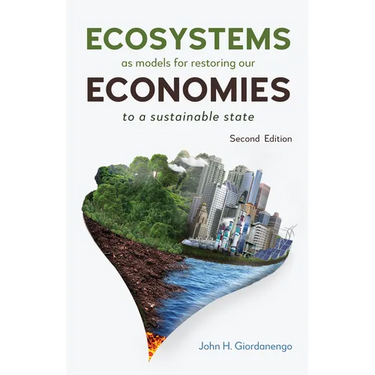 Ecosystems as Models for Restoring Our Economies, 2nd Edition: To a Sustainable State