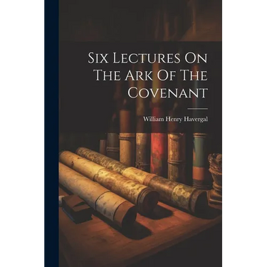 Six Lectures On The Ark Of The Covenant