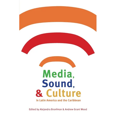 Media, Sound, & Culture in Latin America and the Caribbean
