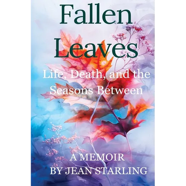 Fallen Leaves: Life, Death, and the Seasons Between