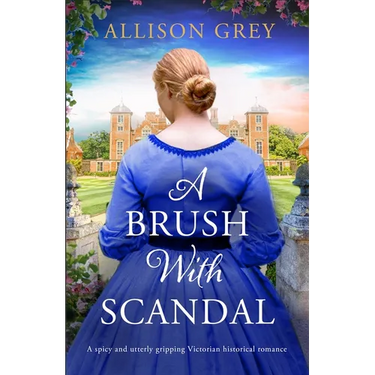A Brush with Scandal: A Spicy and Utterly Gripping Victorian Historical Romance