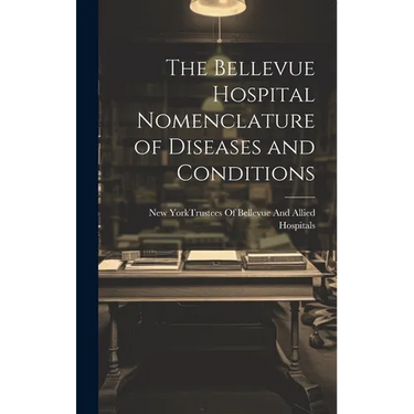 The Bellevue Hospital Nomenclature of Diseases and Conditions