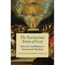 The Eucharistic Form of God: Hans Urs Von Balthasar's Sacramental Theology