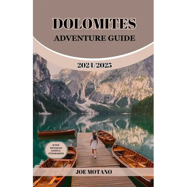 Dolomites Adventure Guide 2024/2025: Discover Unforgettable Trails and Scenic Views, Explore Hiking, Climbing and Skiing in the Italian Alps.