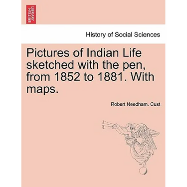 Pictures of Indian Life Sketched with the Pen, from 1852 to 1881. with Maps.
