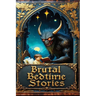 Brutal Bedtime Stories: A Supernatural Horror Collection