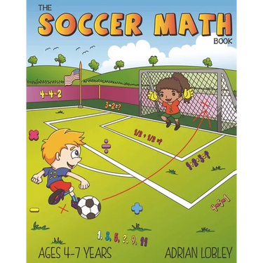 The Soccer Math Book: A maths book for 4-7 year old soccer fans