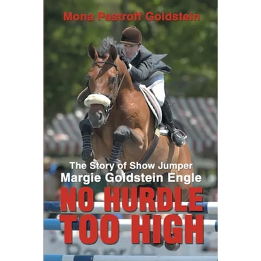 No Hurdle Too High: The Story of Show Jumper Margie Goldstein Engle