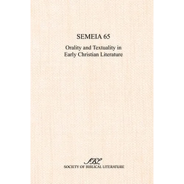 Semeia 65: Orality and Textuality in Early Christian Literature