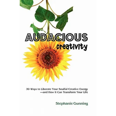 Audacious Creativity: 30 Ways to Liberate Your Soulful Creative Energy--And How It Can Transform Your Life