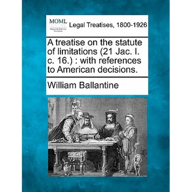 A Treatise on the Statute of Limitations (21 Jac. I. C. 16.): With References to American Decisions.