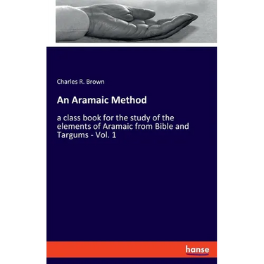 An Aramaic Method: a class book for the study of the elements of Aramaic from Bible and Targums - Vol. 1