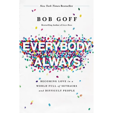 Everybody, Always: Becoming Love in a World Full of Setbacks and Difficult People
