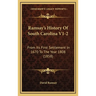 Ramsay's History Of South Carolina V1-2: From Its First Settlement In 1670 To The Year 1808 (1858)