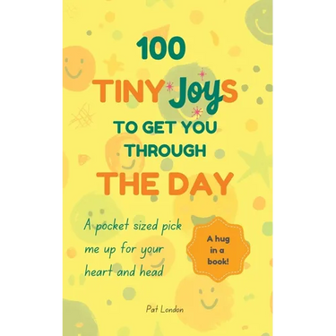 100 Tiny Joys To Get You Through The Day: Comforting Book For Anyone Feeling Anxious, Stresses or Overwhelmed with life