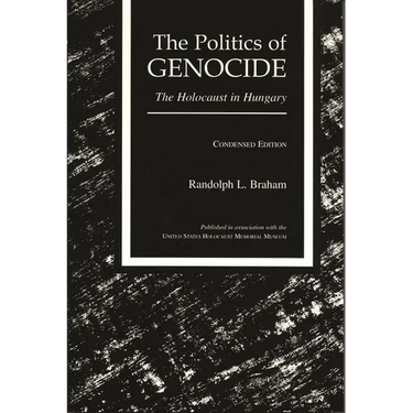 The Politics of Genocide: The Holocaust in Hungary, Condensed Edition
