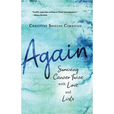 Again: Surviving Cancer Twice with Love and Lists