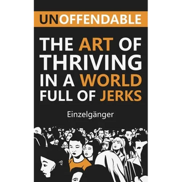 Unoffendable: The Art of Thriving in a World Full of Jerks