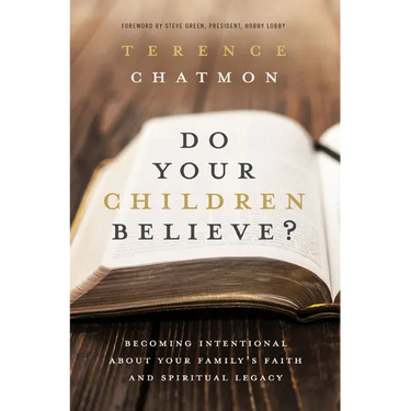 The Do Your Children Believe?: Becoming Intentional about Your Family's Faith and Spiritual Legacy
