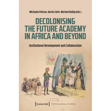 Decolonising the Future Academy in Africa and Beyond: Institutional Development and Collaboration
