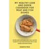 My Healthy Lean and Green Cookbook for Meat and Fish dishes: 50 affordable and super easy meat and fish recipes for your lean and green diet to stay h