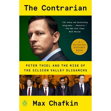 The Contrarian: Peter Thiel and the Rise of the Silicon Valley Oligarchs