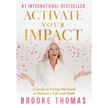 Activate Your Impact: A Guide to Living Out Loud in Business, Life and Faith