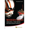 Modern Japan: Origins of the Mind - Japanese Traditions and Approaches to Contemporary Life