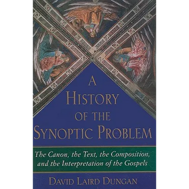 History of the Synoptic Problem: The Canon, the Text, the Composition, and the Interpretation of the Gospels